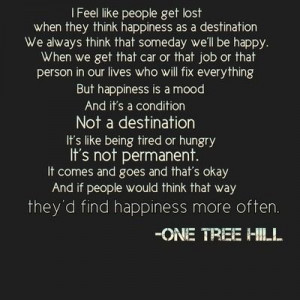 ... Quotes Happy, Final Happy Quotes, Destinations Quotes, One Tree Hill