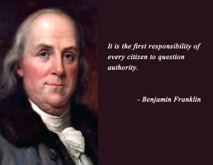 question authority Benjamin Franklin Quotes :: More Liberty Quotes