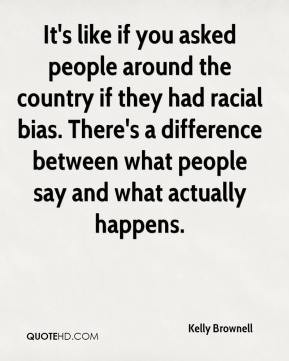 ... racial bias. There's a difference between what people say and what