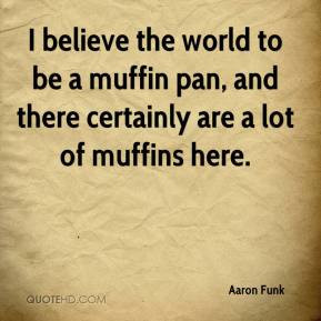 ... to be a muffin pan, and there certainly are a lot of muffins here