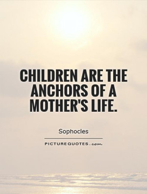 Mother Quotes Children Quotes Anchor Quotes Sophocles Quotes
