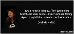 ... skyrocketing bills for bottomless jobless benefits. - Michelle Malkin