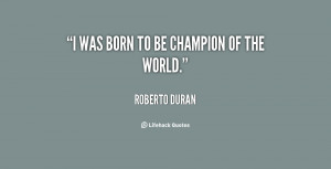 was born to be champion of the world.”