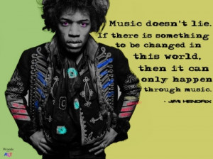 Great Hendrix Quotes: music doesn't lie