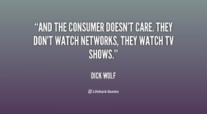And the consumer doesn't care. They don't watch networks, they watch ...