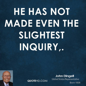 He has not made even the slightest inquiry,.