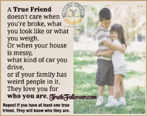 True Friends love you for who you are, Friendship Quotes