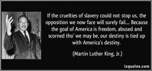 If the cruelties of slavery could not stop us, the opposition we now ...