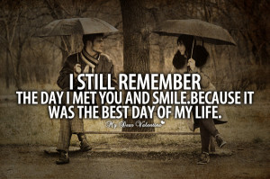 Best Love Quotes - I still remember the day I met you