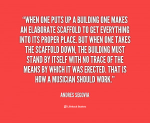 quote-Andres-Segovia-when-one-puts-up-a-building-one-1-149207.png