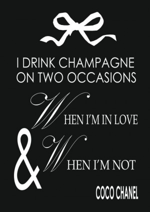 Chanel Quote - I Drink Champagne On Two Occasions When Im In Love And ...