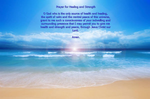 Prayer for Healing and Strength O God who are the only source of ...