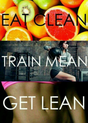 Eat clean. Train mean. Get lean.