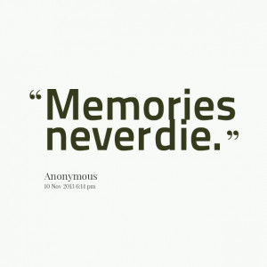 Quotes Picture: memories never die