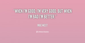 quote-Mae-West-when-im-good-im-very-good-but-89625.png