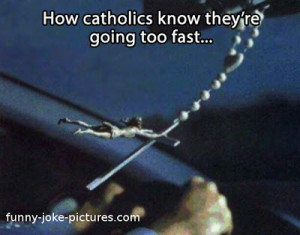 Catholics Know They're Driving Too Fast Joke Picture Jesus Cross