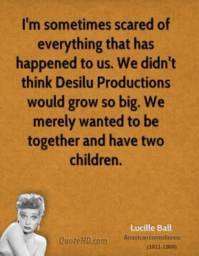 lucille-ball-comedian-quote-im-sometimes-scared-of-everything-that.jpg