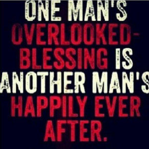 One man's overlooked blessing is another man's happily ever after.