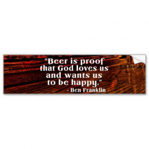 Ben Franklin's Famous Beer Quote Bumper Stickers
