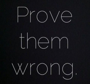 Quotes, prove them wrong