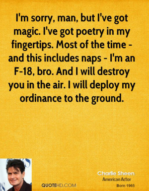 sorry, man, but I've got magic. I've got poetry in my fingertips ...