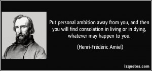 Put personal ambition away from you, and then you will find ...