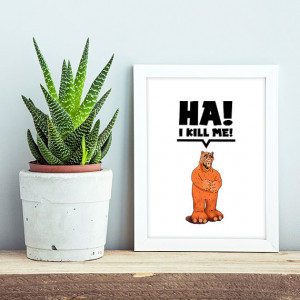 Ha! I Kill Me! Alf Poster, Alf Quotes, Cute Alien, Funny ...
