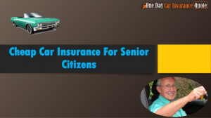 Cheap Car Insurance For Senior Citizens – Tips To Get Guaranteed ...