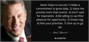 ... Dream big. 6) Plan your priorities. 7) Give up to go up. - John C