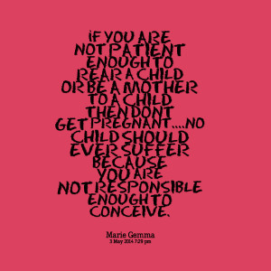 Quotes Picture: if you are not patient enough to rear a child or be a ...