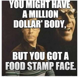 Food Stamp Face!!! My friend posted this on fb and I cant stop ...
