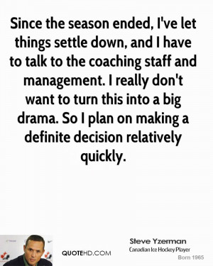 ve let things settle down, and I have to talk to the coaching staff ...