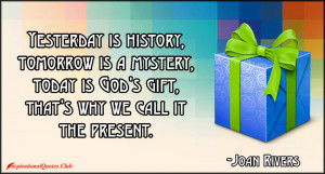 Life is a culmination of the past, an awareness of the present, an ...