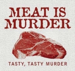 Meat Is Murder- and seemingly unavoidable