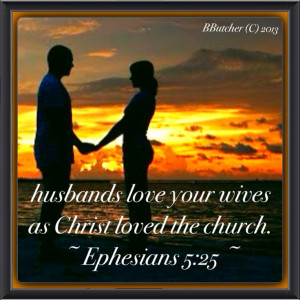 Ephesians 5:25 Husbands love your wives. Unmarried men, love your ...
