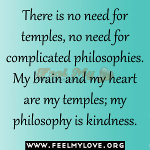 There-is-no-need-for-temples-no-need-for-complicated-philosophies.-My ...