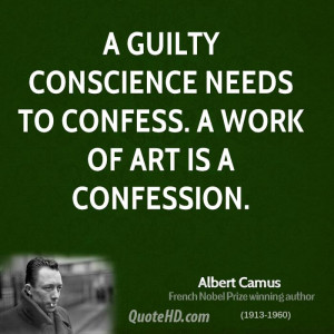 guilty conscience needs to confess. A work of art is a confession.