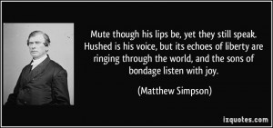 ... the world, and the sons of bondage listen with joy. - Matthew Simpson
