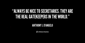 quote-Anthony-J.-DAngelo-always-be-nice-to-secretaries-they-are-10349 ...