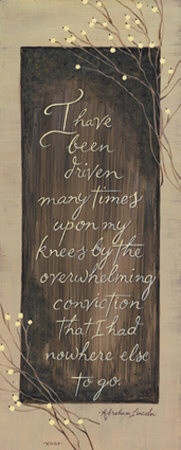 ... quotes/i-have-been-driven-upon-my-knees-abraham-lincoln-framed-quote