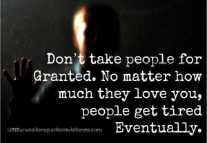 Don't take people for granted....