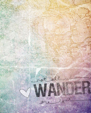 not all who wander are lost