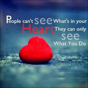 ... What's in your Heart. They can only see what you Do. ” ~ Joyce Meyer