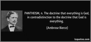 PANTHEISM, n. The doctrine that everything is God, in ...