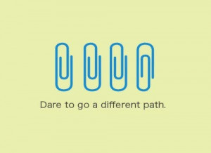 Dare to go a different path.