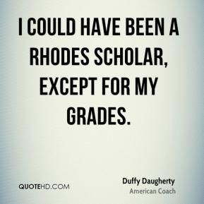 Duffy Daugherty - I could have been a Rhodes Scholar, except for my ...