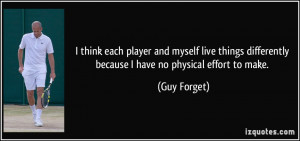 think each player and myself live things differently because I have ...