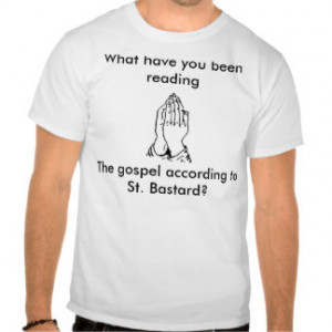 Gospel According to St Bastard Shirt