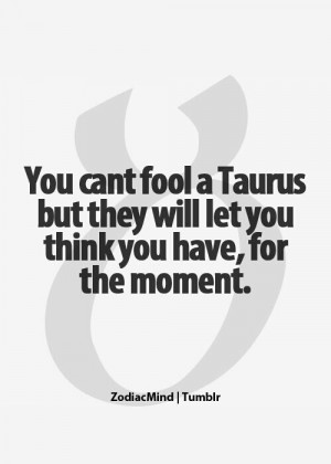 You can't fool a Taurus