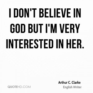 don't believe in God but I'm very interested in her.